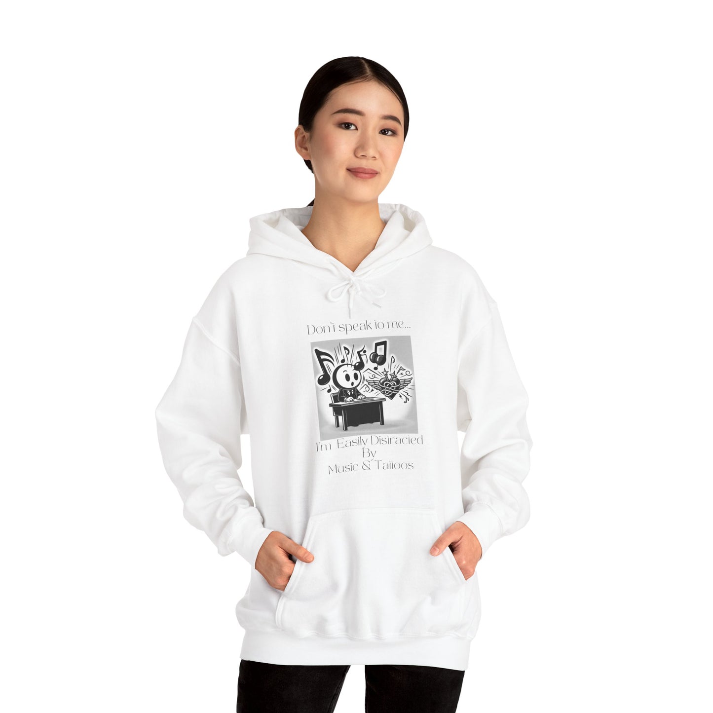 "Don't talk to me- I'm easily distracted by music and tattoos" Hooded Sweatshirt