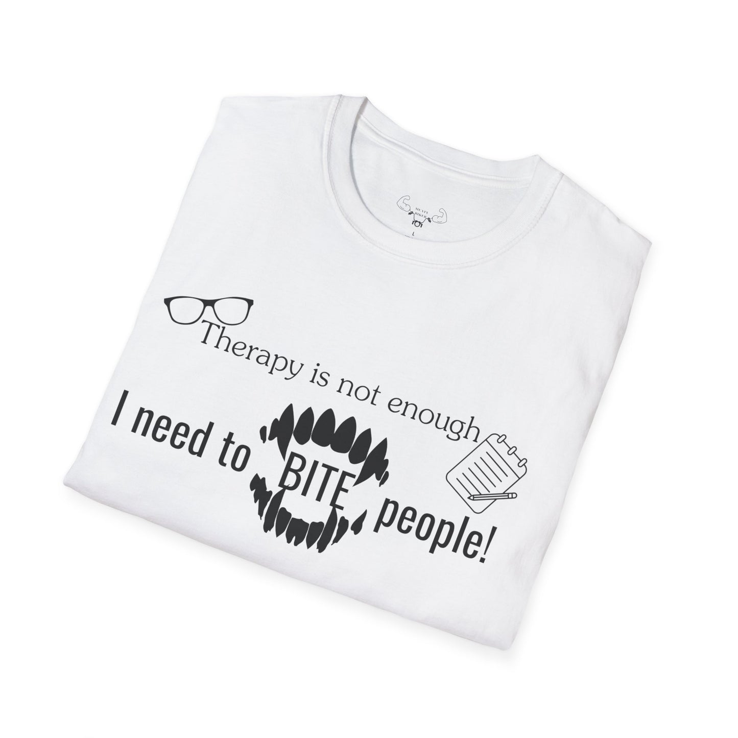 "Therapy isn't enough, i need to bite people" t-shirt