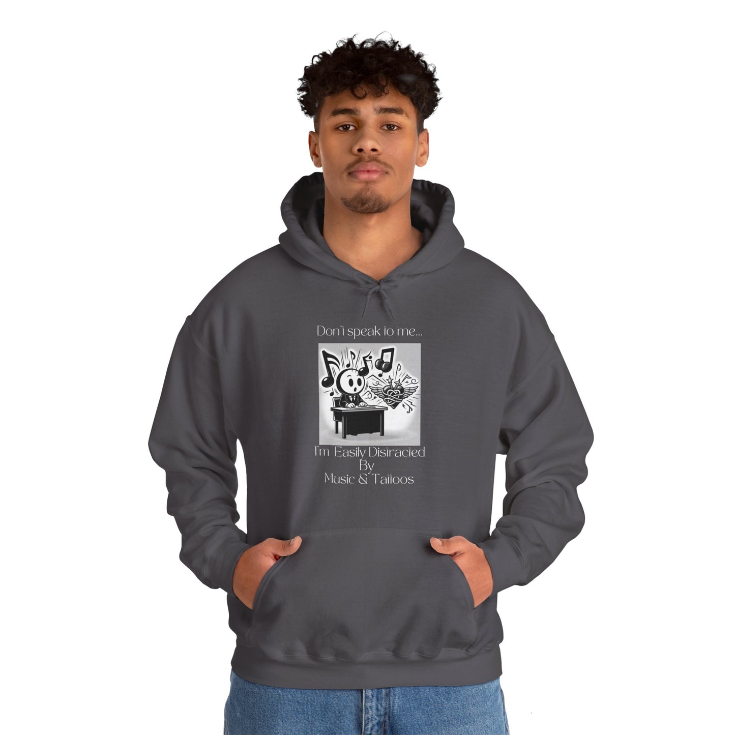 "Don't talk to me- I'm easily distracted by music and tattoos" Hooded Sweatshirt