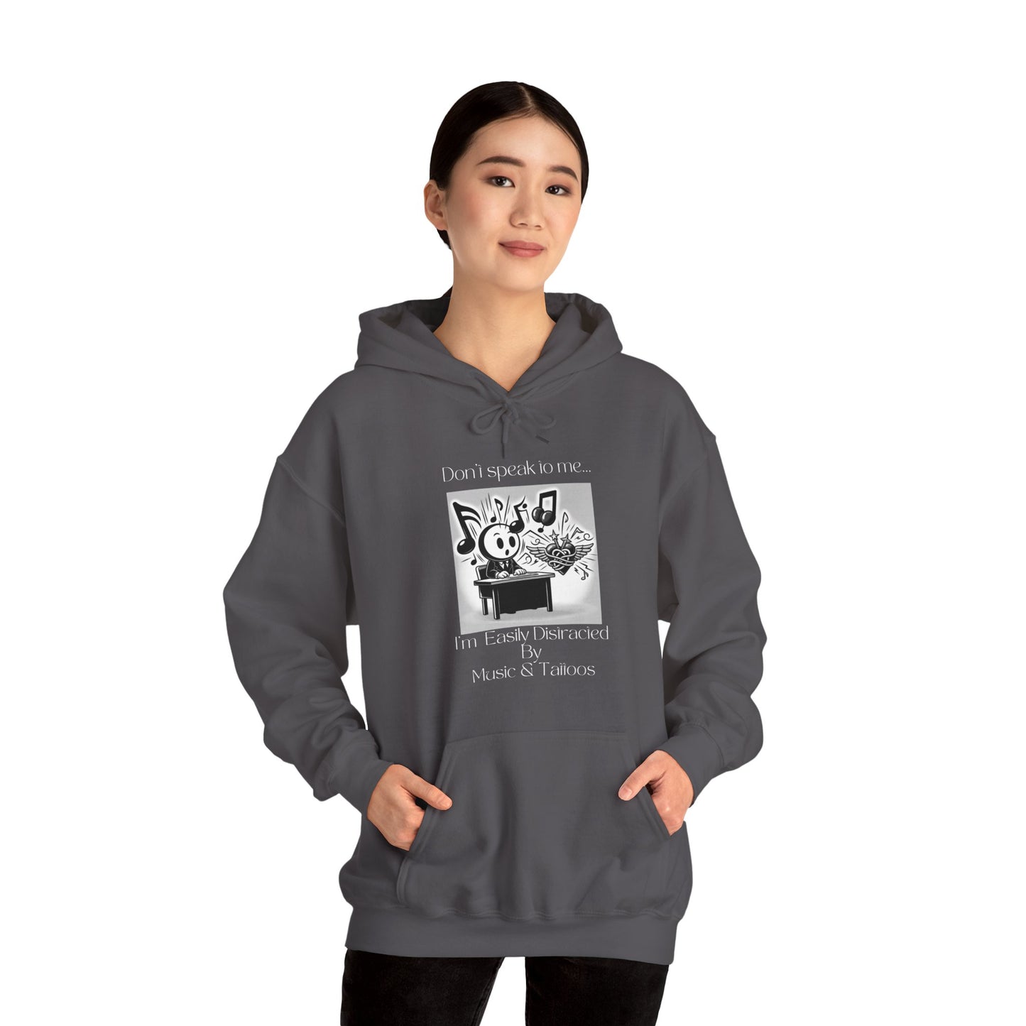 "Don't talk to me- I'm easily distracted by music and tattoos" Hooded Sweatshirt