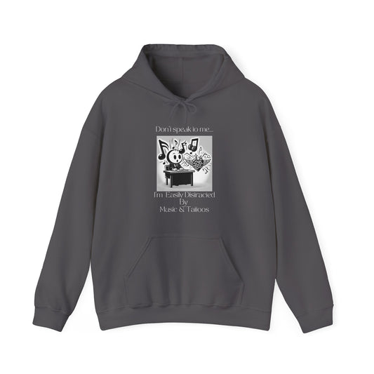 "Don't talk to me- I'm easily distracted by music and tattoos" Hooded Sweatshirt
