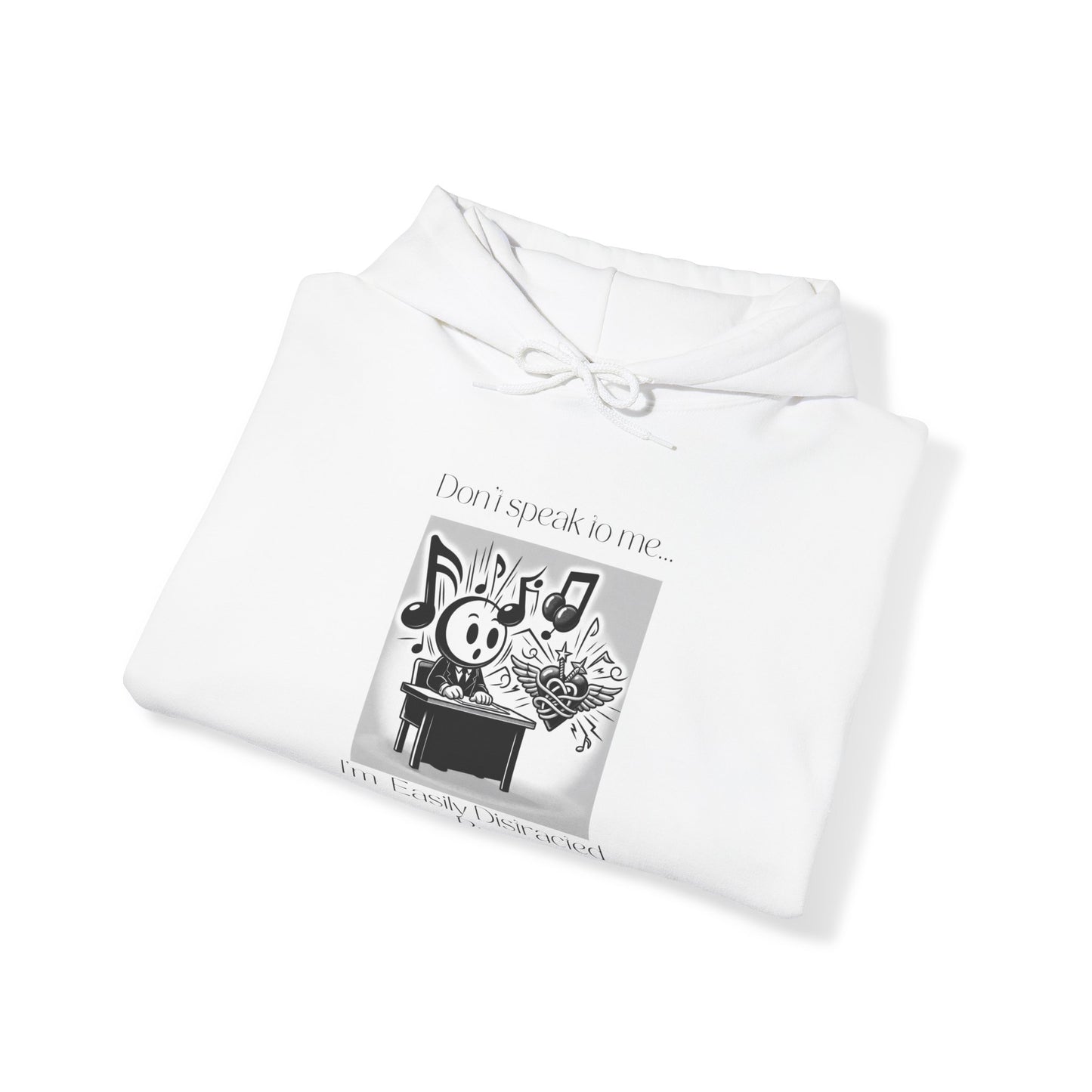 "Don't talk to me- I'm easily distracted by music and tattoos" Hooded Sweatshirt
