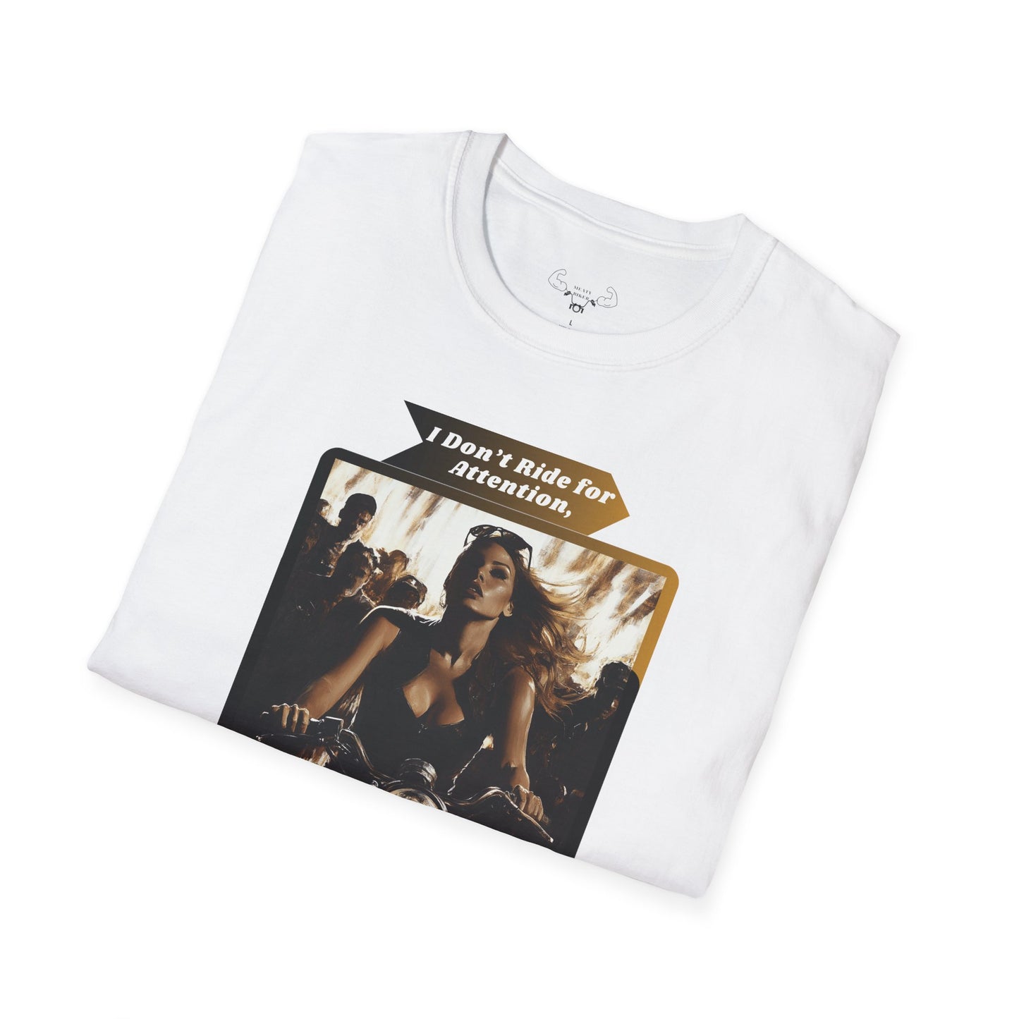 "I don't ride for attention, But it follows me anyway" softstyle T-Shirt