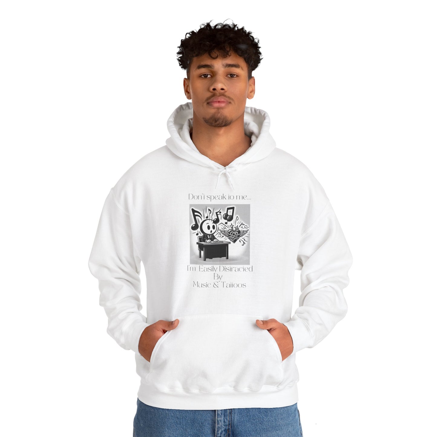 "Don't talk to me- I'm easily distracted by music and tattoos" Hooded Sweatshirt