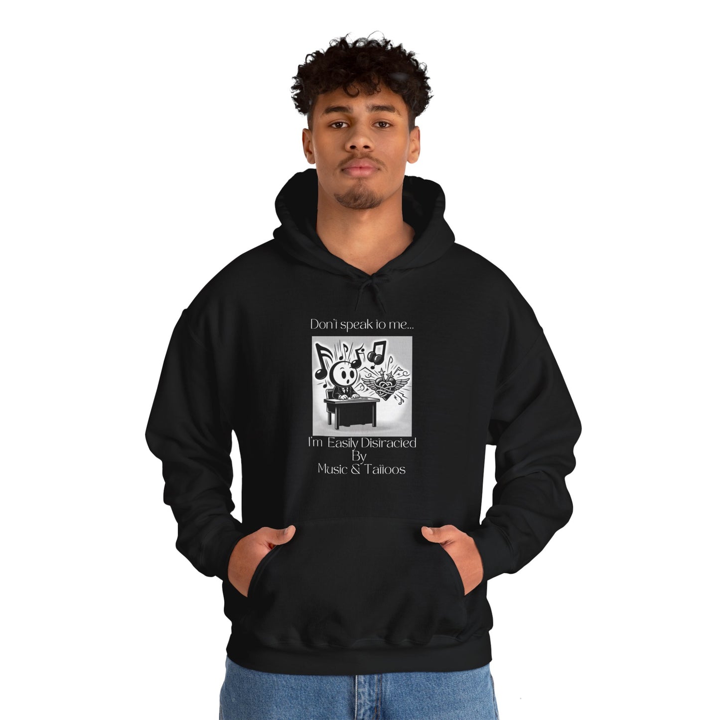 "Don't talk to me- I'm easily distracted by music and tattoos" Hooded Sweatshirt