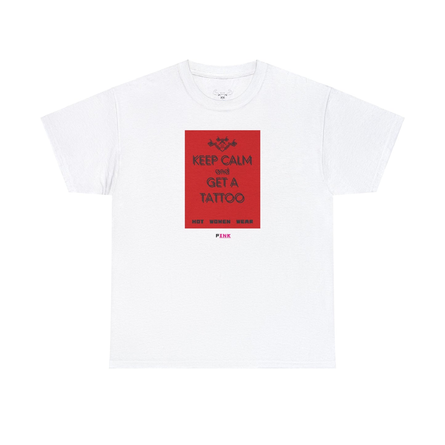 "Keep calm and get a tattoo" / "Hot girls wear pINK" t- shirt