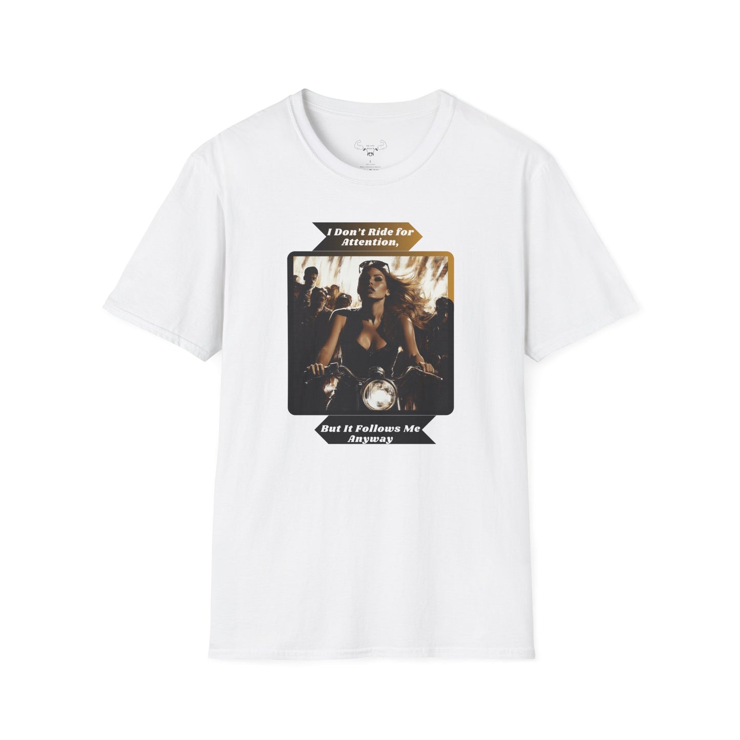 "I don't ride for attention, But it follows me anyway" softstyle T-Shirt