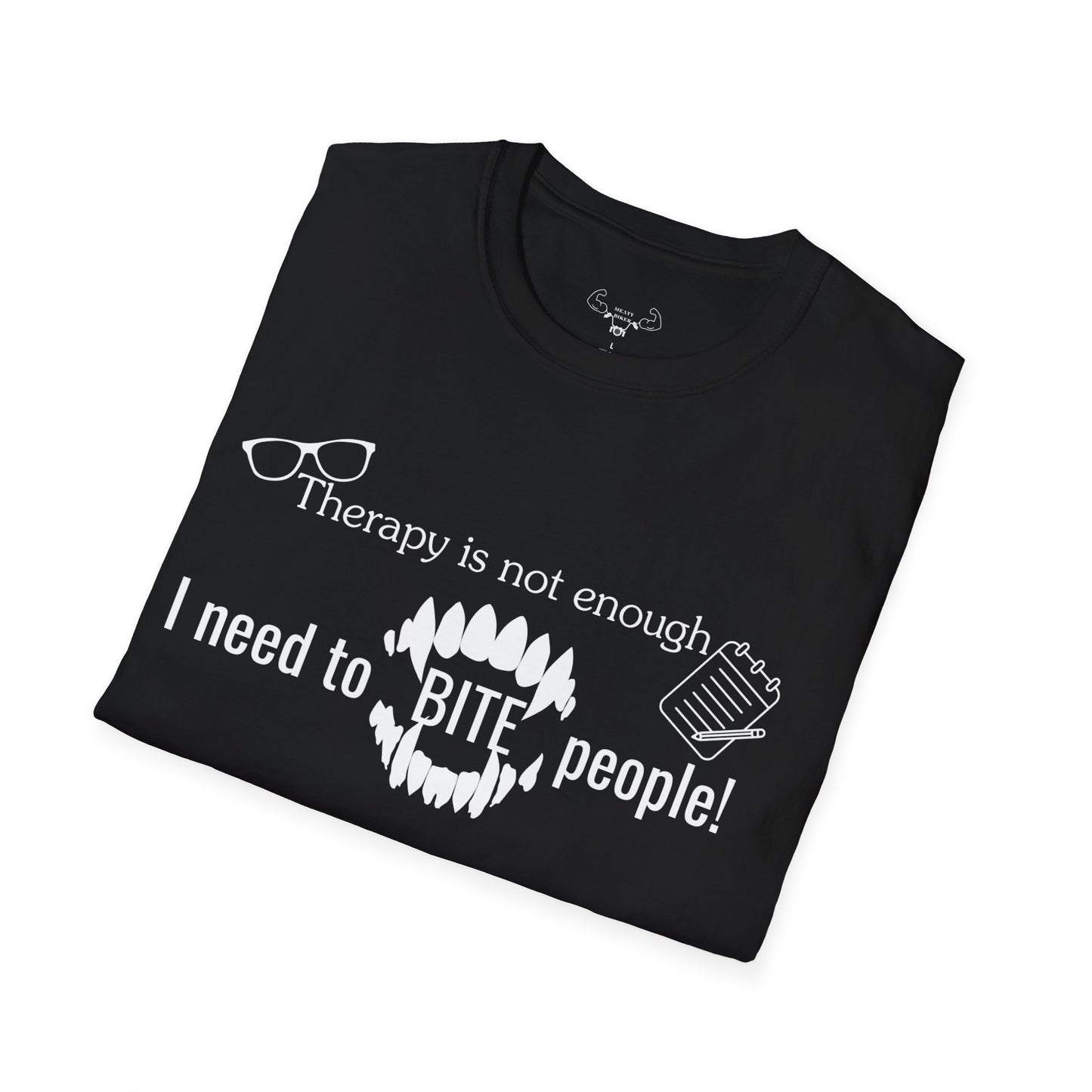 Therapy isn't enough, i need to bite people- t-shirt